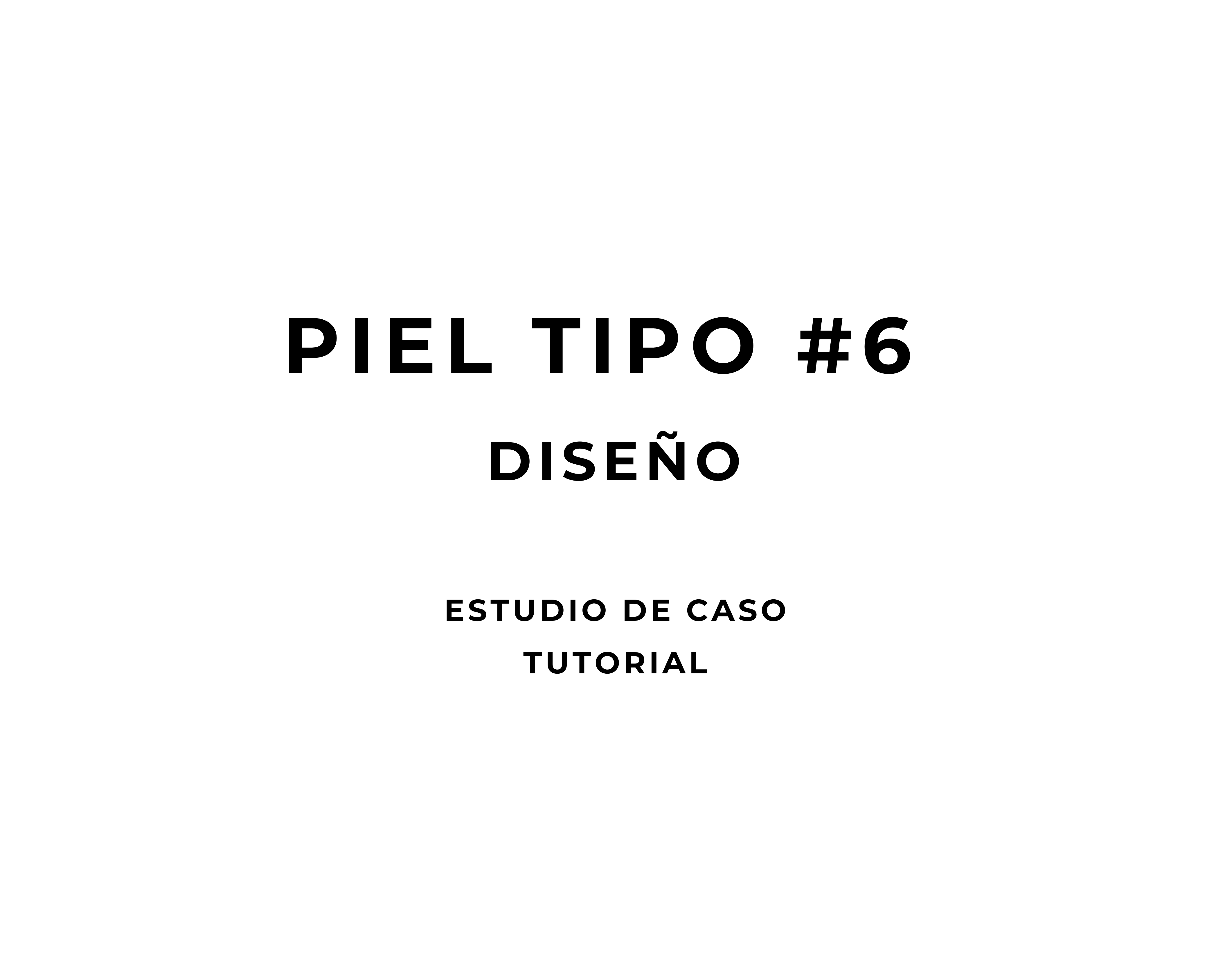 PIEL TIPO #6 | DISEÑO