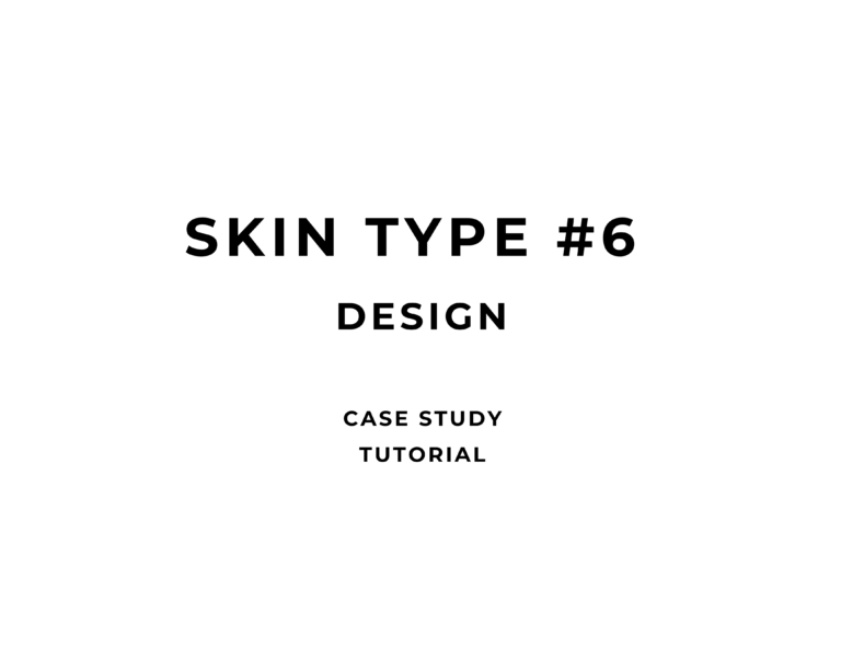 SKIN TYPE #6 DESIGN